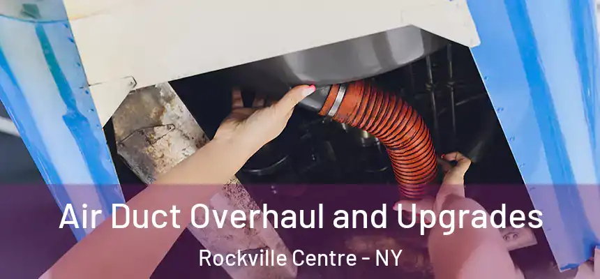  Air Duct Overhaul and Upgrades Rockville Centre - NY