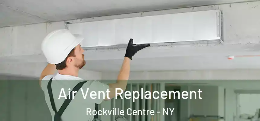 Air Vent Replacement Rockville Centre - NY