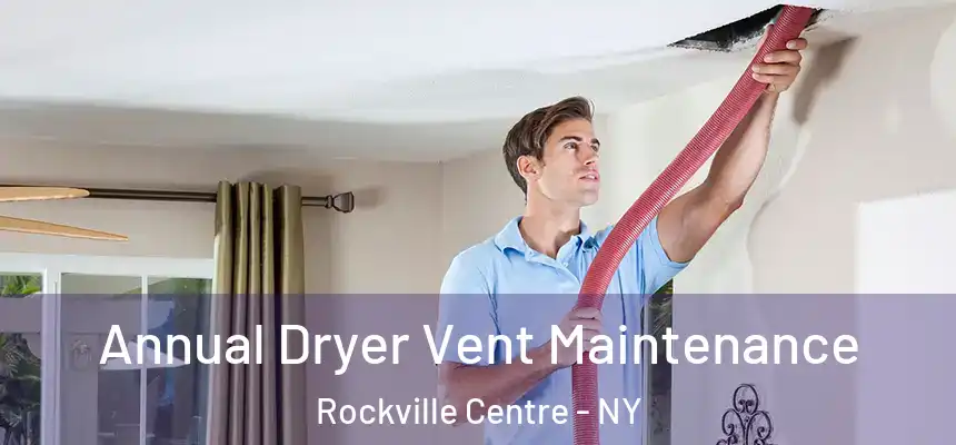  Annual Dryer Vent Maintenance Rockville Centre - NY