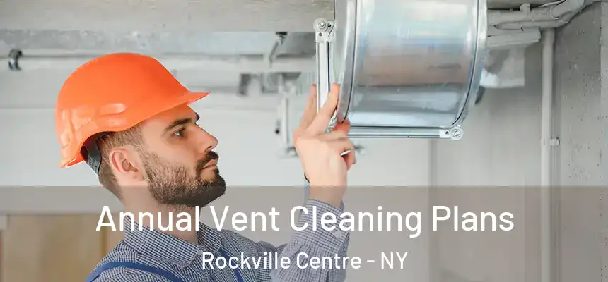  Annual Vent Cleaning Plans Rockville Centre - NY