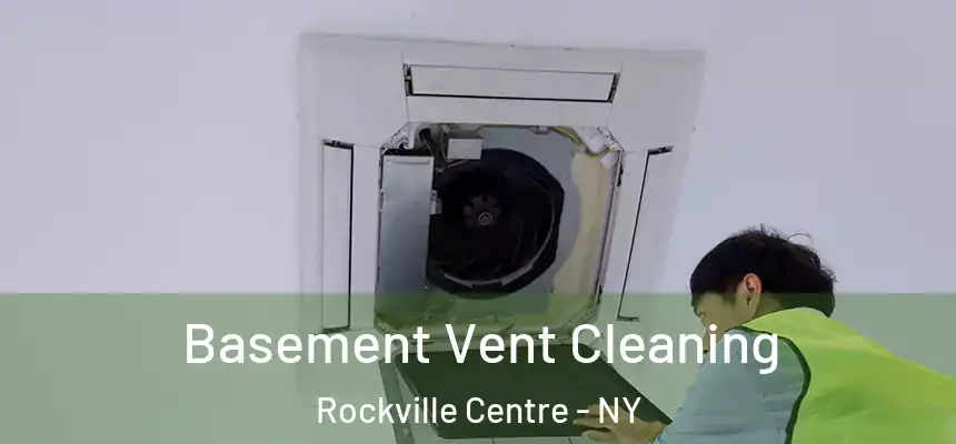 Basement Vent Cleaning Rockville Centre - NY