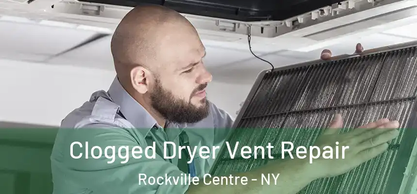  Clogged Dryer Vent Repair Rockville Centre - NY
