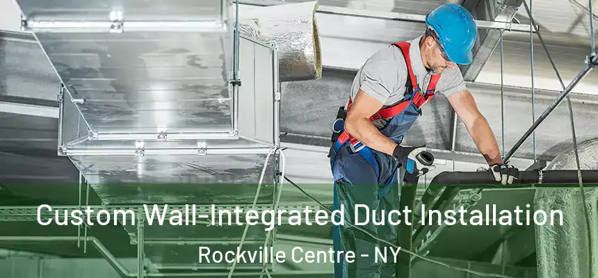  Custom Wall-Integrated Duct Installation Rockville Centre - NY