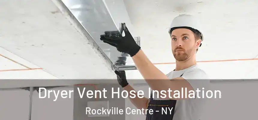  Dryer Vent Hose Installation Rockville Centre - NY