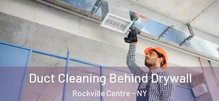  Duct Cleaning Behind Drywall Rockville Centre - NY