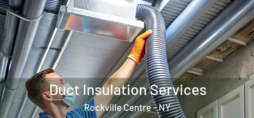Duct Insulation Services Rockville Centre - NY