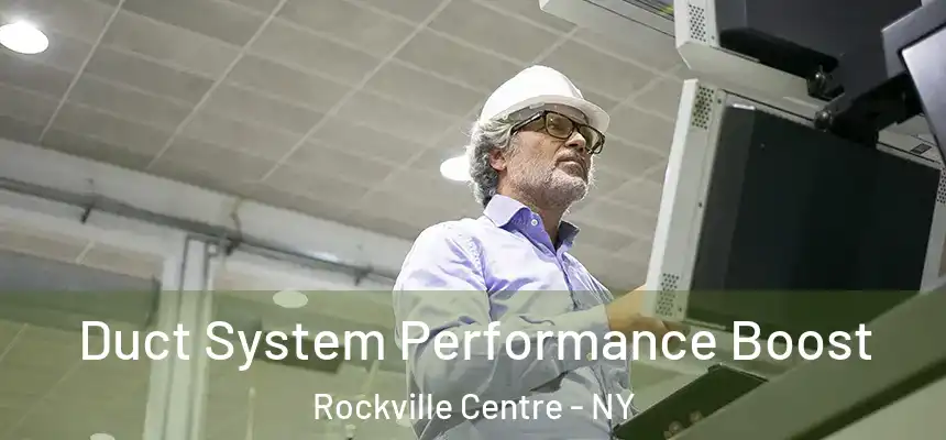 Duct System Performance Boost Rockville Centre - NY