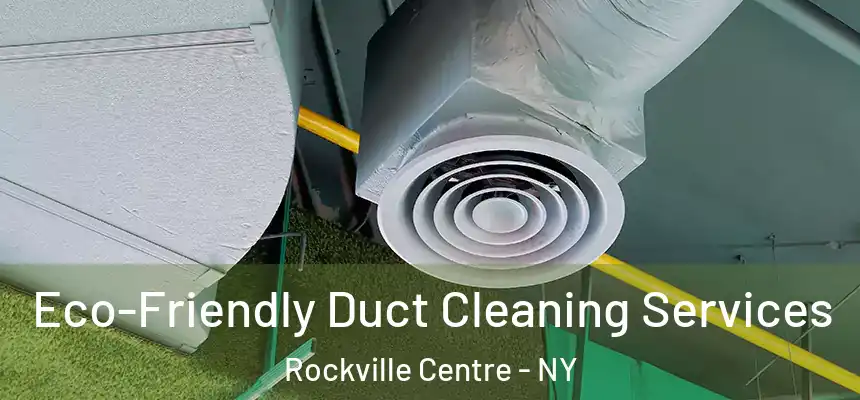  Eco-Friendly Duct Cleaning Services Rockville Centre - NY