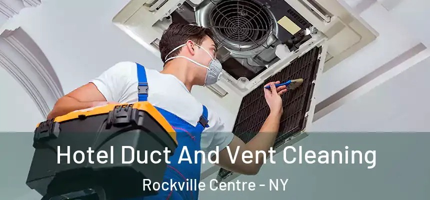  Hotel Duct And Vent Cleaning Rockville Centre - NY