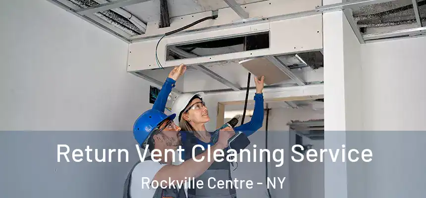 Return Vent Cleaning Service Rockville Centre - NY