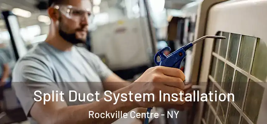  Split Duct System Installation Rockville Centre - NY