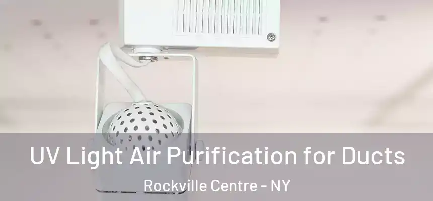  UV Light Air Purification for Ducts Rockville Centre - NY